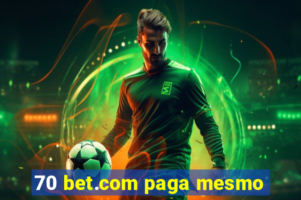 70 bet.com paga mesmo